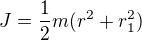 $J=\frac12m(r^2+r_1^2)$