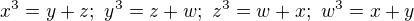$x^3=y+z;\ y^3=z+w;\ z^3=w+x;\ w^3=x+y$