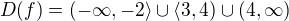 $D(f)=(-\infty,-2\rangle\cup\langle 3,4)\cup(4,\infty) $