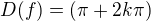 $D(f) = (\pi + 2k\pi)$