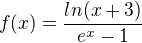$f(x)=\frac{ln(x+3)}{e^{x}-1}$