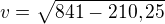 $v=\sqrt{841-210,25}$