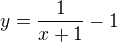 $y=\frac{1}{x+1}-1$
