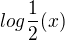 $log{\frac12}(x) $