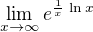 $\lim_{x\to\infty }e^{\frac{1}{x}\,\ln x}$