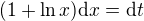 $(1+\ln x)\mathrm{d}x=\mathrm{d}t$