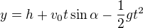 $y=h+v_0t\sin\alpha-\frac12gt^2$