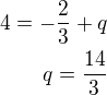 $4=-\frac 23+q\\q=\frac{14}{3}$