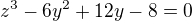 $z^3-6y^2+12y-8 = 0$