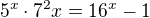 $5^x \cdot 7^2x=16^x-1$