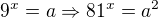 $9^x=a\Rightarrow 81^x=a^2$
