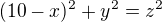 $(10-x)^2+y^2=z^2$
