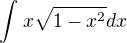 $\int_{}^{}x\sqrt{1-x^{2}} dx$
