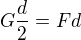 $G\frac d2=Fd$