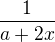 $\frac{1}{a+2x}$