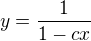 $y=\frac1{1-cx}$