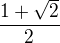 $\frac{1+\sqrt2}{2}$