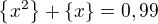 $\{x^2\}+\{x\} = 0,99$