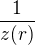 $\frac 1{z(r)}$