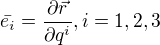 $\bar{e_{i}}=\frac{\partial \vec{r}}{\partial {q^{i}} }, i=1,2,3$
