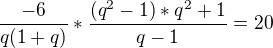 $\frac{-6}{q(1+q)} * \frac{(q^{2}-1)*q^{2}+1}{q-1} = 20$