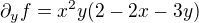 $\partial_yf=x^2y(2-2x-3y)$