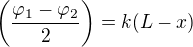 $\(\frac{\varphi_1-\varphi_2}{2}\)=k(L-x)$