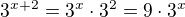 $3^{x+2}=3^{x}\cdot 3^{2}=9\cdot3^{x}$