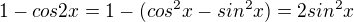 $1-cos2x=1-(cos^{2}x-sin^{2}x)=2sin^{2}x$