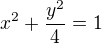$x^2+\frac{y^2}{4}=1$
