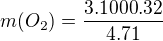$m(O_2)=\frac{3 . 1000 . 32}{4 . 71}$