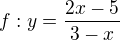 $f:y=\frac{2x-5}{3-x}$