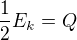 $\frac12 E_k=Q$