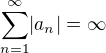 $\sum_{n=1}^{\infty}\lvert a_n\rvert=\infty$