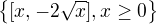 $\{[x,-2\sqrt{x}],x\geq0\}$