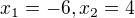 $x_{1} = -6, x_2 = 4$