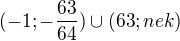 $(-1;-\frac{63}{64})\cup (63;nek)$
