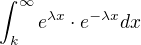$\int_{k}^{\infty }e^{\lambda x}\cdot e^{-\lambda x}dx$