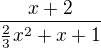 $\frac{x+2}{\frac23x^2+x+1}$
