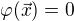 $\varphi(\vec{x})=0$