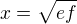$x=\sqrt{ef}$