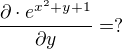 $\frac{\partial\cdot e^{x^2+y+1}}{\partial y}=?$