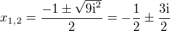 $x_{1,2}=\frac{-1\pm\sqrt{9\textrm{i}^{2}}}{2}=-\frac{1}{2}\pm\frac{3\textrm{i}}{2}$