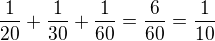 $\frac{1}{20}+\frac{1}{30}+\frac{1}{60}=\frac{6}{60}=\frac{1}{10}$