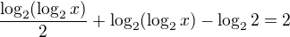 $\frac{\log_{2}(\log_{2}x)}{2}+\log_{2}({\log_{2}x})-\log_{2}2=2$