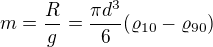 $m=\frac Rg=\frac{\pi d^3}6(\varrho_{10}-\varrho_{90})$