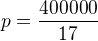 $p=\frac{400000}{17}$
