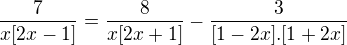 $\frac{7}{x[2x-1]}=\frac{8}{x[2x+1]}-\frac{3}{[1-2x].[1+2x]}$