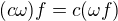 $(c\omega)f=c(\omega f)$