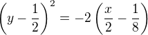 $\(y-\frac1{2}\)^2=-2\(\frac{x}{2}-\frac1{8}\)$